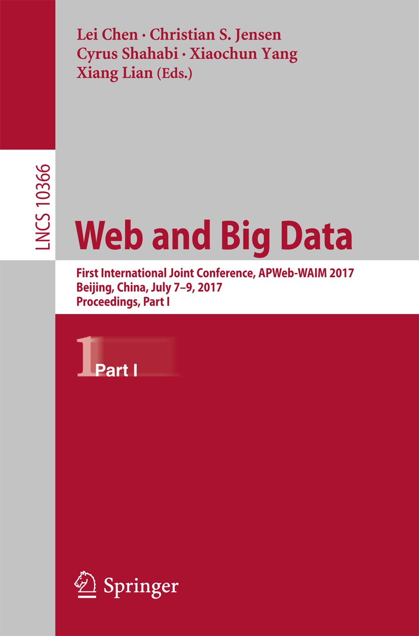 Titlebook: Web and Big Data; First International Lei Chen,Christian S. Jensen,Xiang Lian Conference proceedings 2017 Springer International Publishin Titlebook: Web and Big Data; First International Lei Chen,Christian S. Jensen,Xiang Lian Conference proceedings 2017 Springer International Publishin