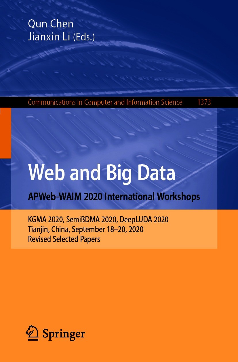 Titlebook: Web and Big Data. APWeb-WAIM 2020 International Workshops; KGMA 2020, SemiBDMA Qun Chen,Jianxin Li Conference proceedings 2021 Springer Na Titlebook: Web and Big Data. APWeb-WAIM 2020 International Workshops; KGMA 2020, SemiBDMA Qun Chen,Jianxin Li Conference proceedings 2021 Springer Na