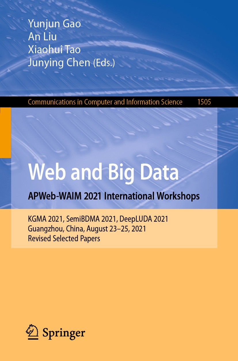 Titlebook: Web and Big Data. APWeb-WAIM 2021 International Workshops; KGMA 2021, SemiBDMA Yunjun Gao,An Liu,Junying Chen Conference proceedings 2021 Titlebook: Web and Big Data. APWeb-WAIM 2021 International Workshops; KGMA 2021, SemiBDMA Yunjun Gao,An Liu,Junying Chen Conference proceedings 2021