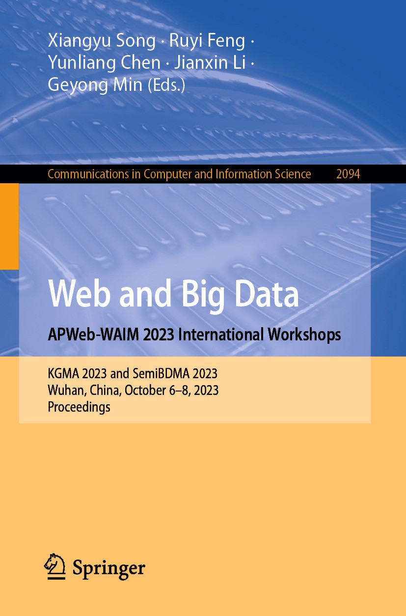 Titlebook: Web and Big Data. APWeb-WAIM 2023 International Workshops; KGMA 2023 and SemiBD Xiangyu Song,Ruyi Feng,Geyong Min Conference proceedings 20 Titlebook: Web and Big Data. APWeb-WAIM 2023 International Workshops; KGMA 2023 and SemiBD Xiangyu Song,Ruyi Feng,Geyong Min Conference proceedings 20