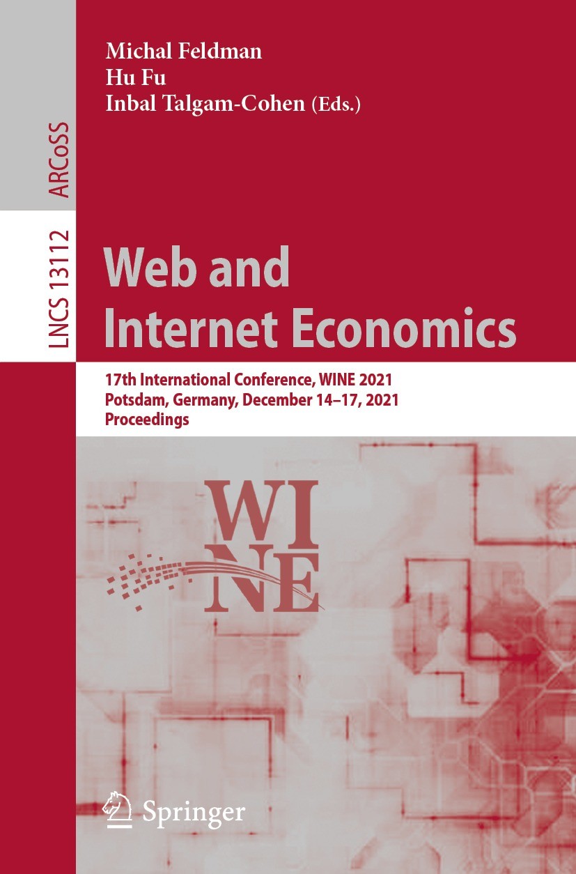 Titlebook: Web and Internet Economics; 17th International C Michal Feldman,Hu Fu,Inbal Talgam-Cohen Conference proceedings 2022 Springer Nature Switze Titlebook: Web and Internet Economics; 17th International C Michal Feldman,Hu Fu,Inbal Talgam-Cohen Conference proceedings 2022 Springer Nature Switze