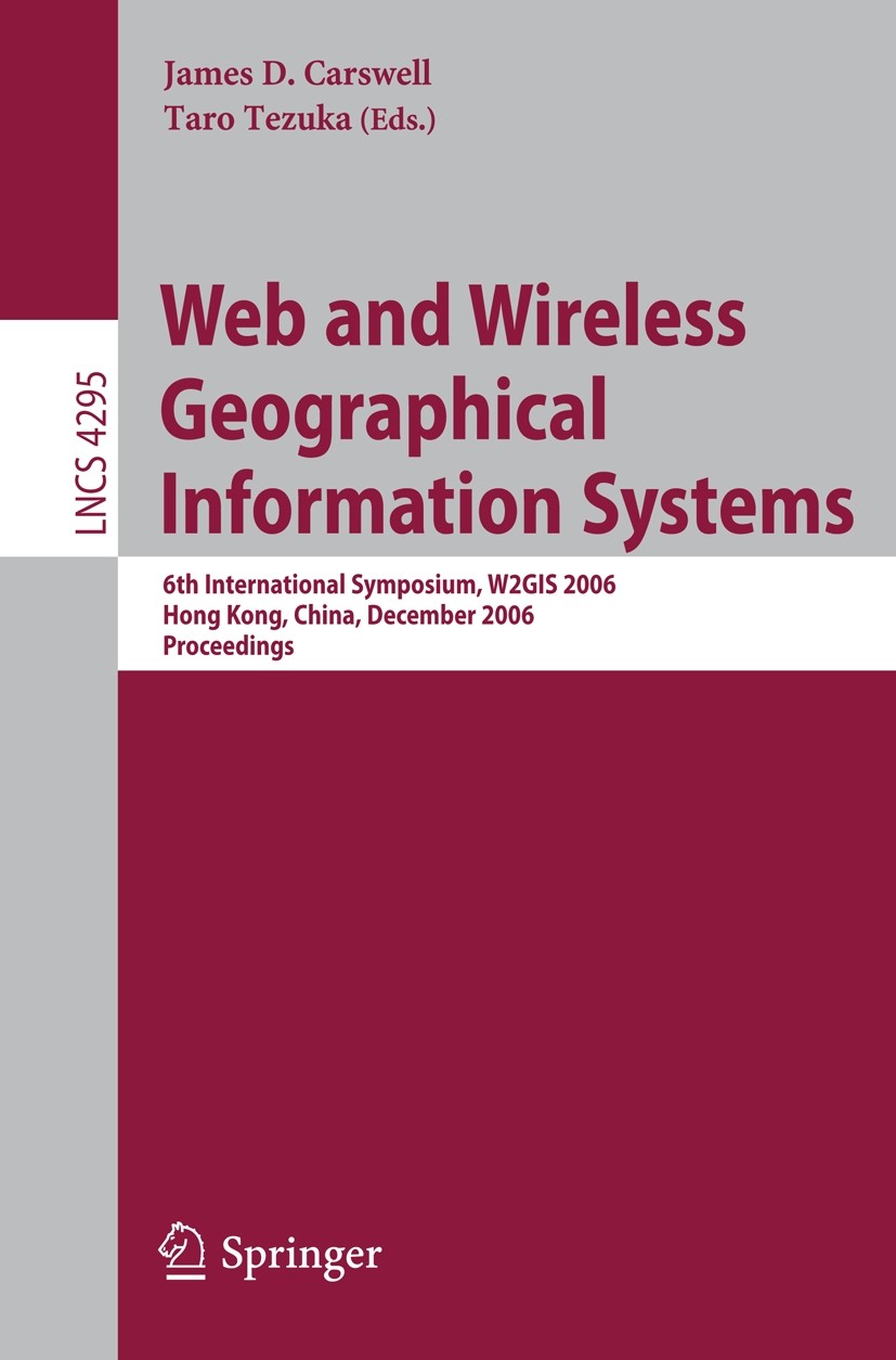 Titlebook: Web and Wireless Geographical Information Systems; 6th International Sy James D. Carswell,Taro Tezuka Conference proceedings 2006 Springer- Titlebook: Web and Wireless Geographical Information Systems; 6th International Sy James D. Carswell,Taro Tezuka Conference proceedings 2006 Springer-