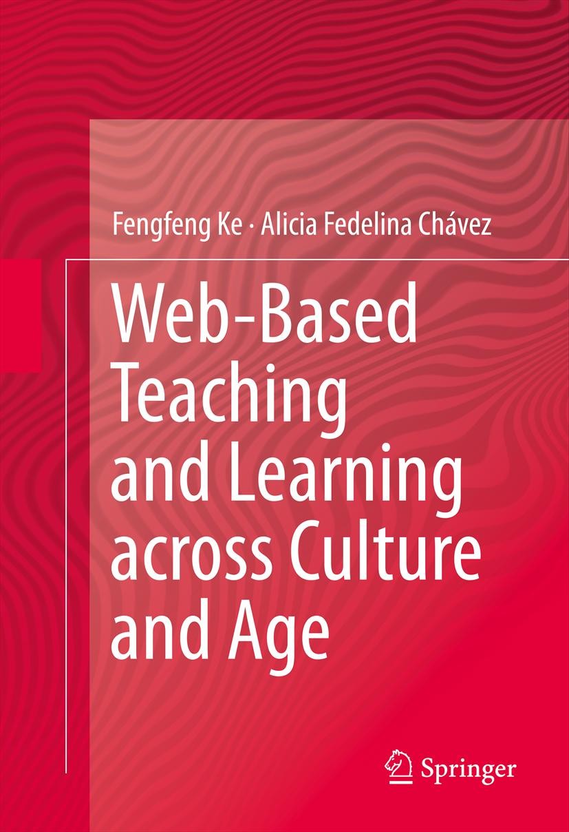 Titlebook: Web-Based Teaching and Learning across Culture and Age; Fengfeng Ke,Alicia Fedelina Chávez Book 2013 Springer Science+Business Media New Y Titlebook: Web-Based Teaching and Learning across Culture and Age; Fengfeng Ke,Alicia Fedelina Chávez Book 2013 Springer Science+Business Media New Y