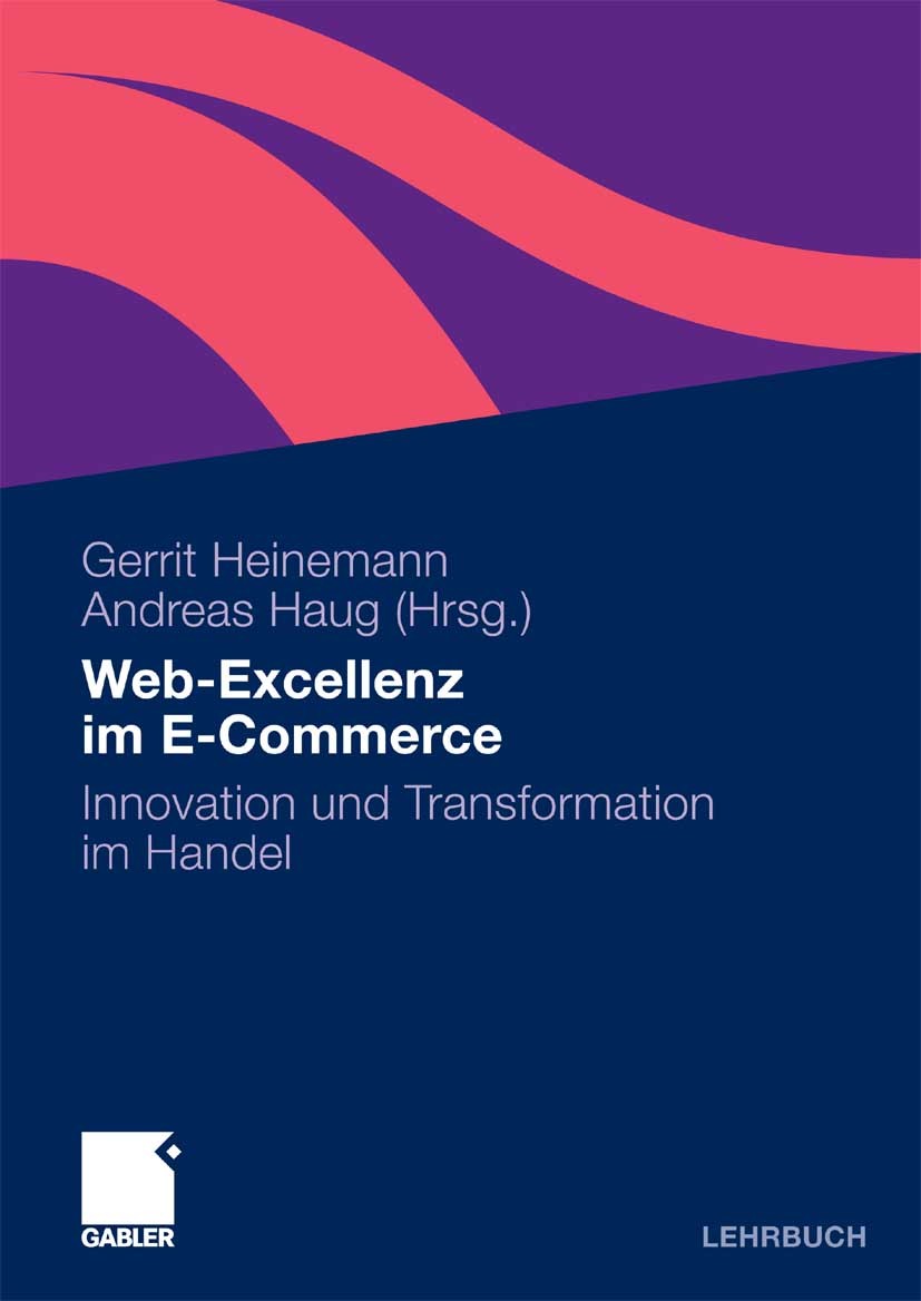 Titlebook: Web-Exzellenz im E-Commerce; Innovation und Trans Gerrit Heinemann (Professor),Andreas Haug (Managin Textbook 2010 Gabler Verlag | Springer Titlebook: Web-Exzellenz im E-Commerce; Innovation und Trans Gerrit Heinemann (Professor),Andreas Haug (Managin Textbook 2010 Gabler Verlag | Springer