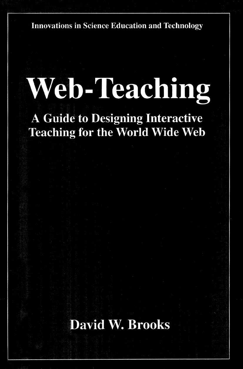 Titlebook: Web-Teaching; A Guide to Designing David W. Brooks Book 1997 Springer Science+Business Media New York 1997 Animation.Web.computer.multimedi Titlebook: Web-Teaching; A Guide to Designing David W. Brooks Book 1997 Springer Science+Business Media New York 1997 Animation.Web.computer.multimedi
