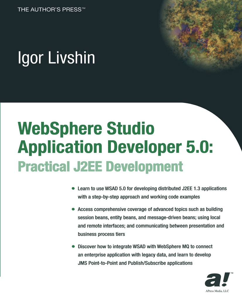 Titlebook: WebSphere Studio Application Developer 5.0; Practical J2EE Devel Igor Livshin Book 2003 Igor Livshin 2003 Java.WebSphere.XML.development.st Titlebook: WebSphere Studio Application Developer 5.0; Practical J2EE Devel Igor Livshin Book 2003 Igor Livshin 2003 Java.WebSphere.XML.development.st