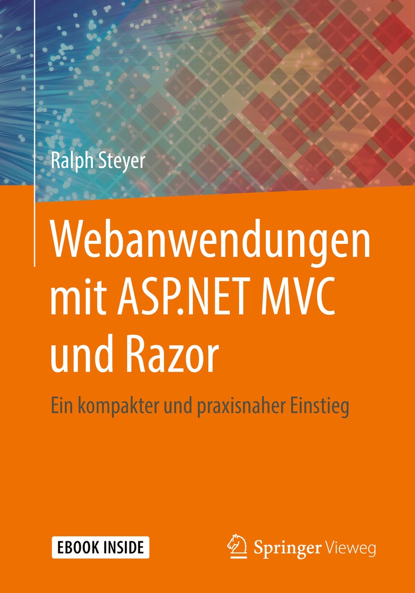 Titlebook: Webanwendungen mit ASP.NET MVC und Razor; Ein kompakter und pr Ralph Steyer Book 2017 Springer Fachmedien Wiesbaden GmbH 2017 Webapplikatio Titlebook: Webanwendungen mit ASP.NET MVC und Razor; Ein kompakter und pr Ralph Steyer Book 2017 Springer Fachmedien Wiesbaden GmbH 2017 Webapplikatio