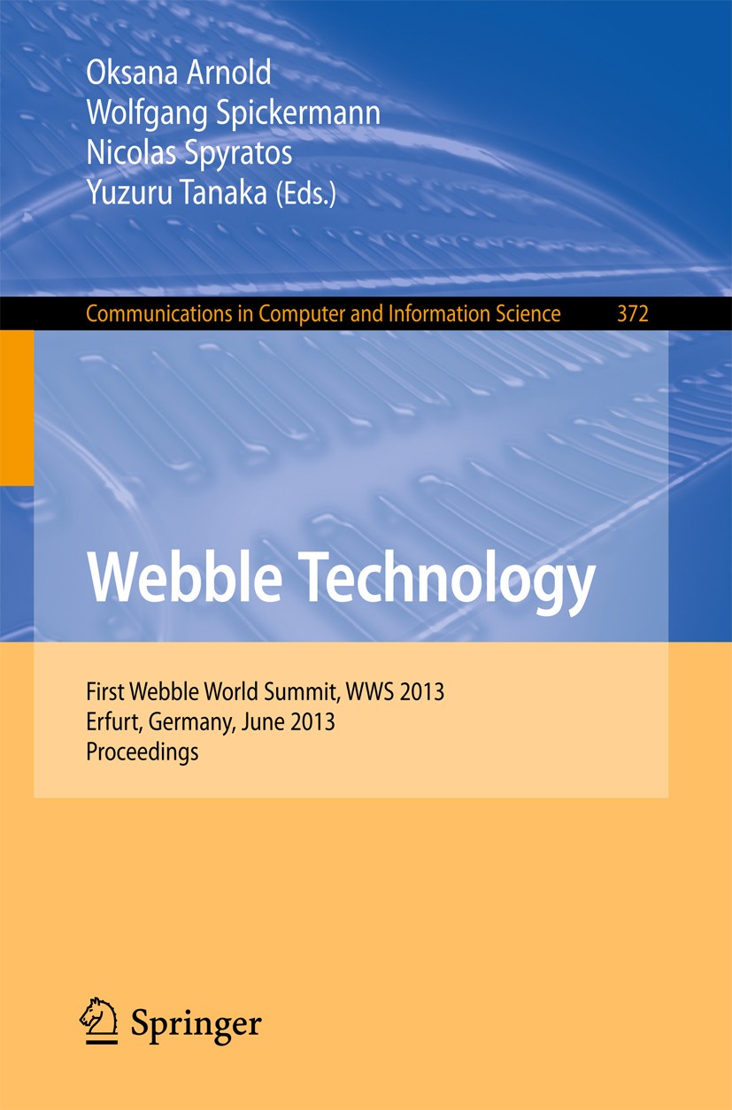 Titlebook: Webble Technology; First Webble World S Oksana Arnold,Wolfgang Spickermann,Yuzuru Tanaka Conference proceedings 2013 Springer-Verlag Berlin Titlebook: Webble Technology; First Webble World S Oksana Arnold,Wolfgang Spickermann,Yuzuru Tanaka Conference proceedings 2013 Springer-Verlag Berlin