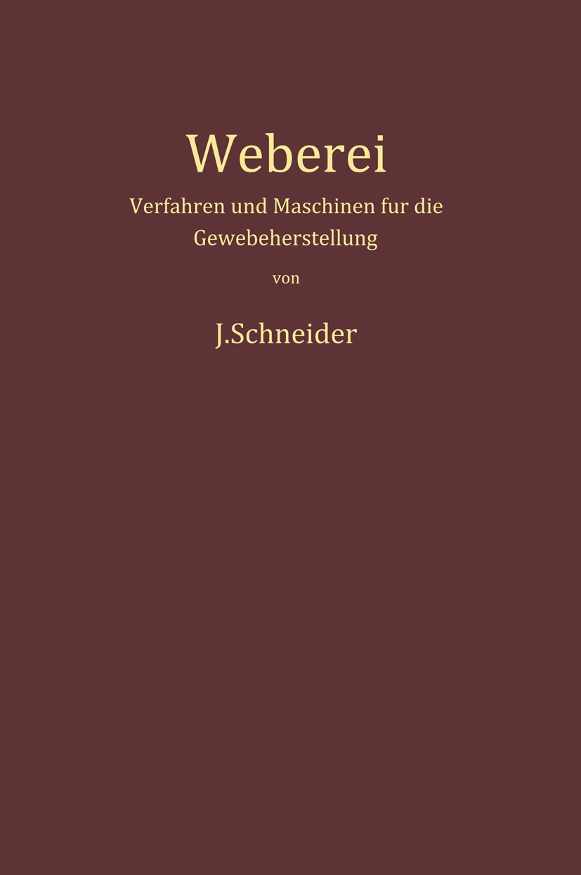 Titlebook: Weberei; Verfahren und Maschi Josef Schneider Book 1961 Springer-Verlag Berlin Heidelberg 1961 Fertigung.Handel.Industrie.Maschine.Maschine Titlebook: Weberei; Verfahren und Maschi Josef Schneider Book 1961 Springer-Verlag Berlin Heidelberg 1961 Fertigung.Handel.Industrie.Maschine.Maschine