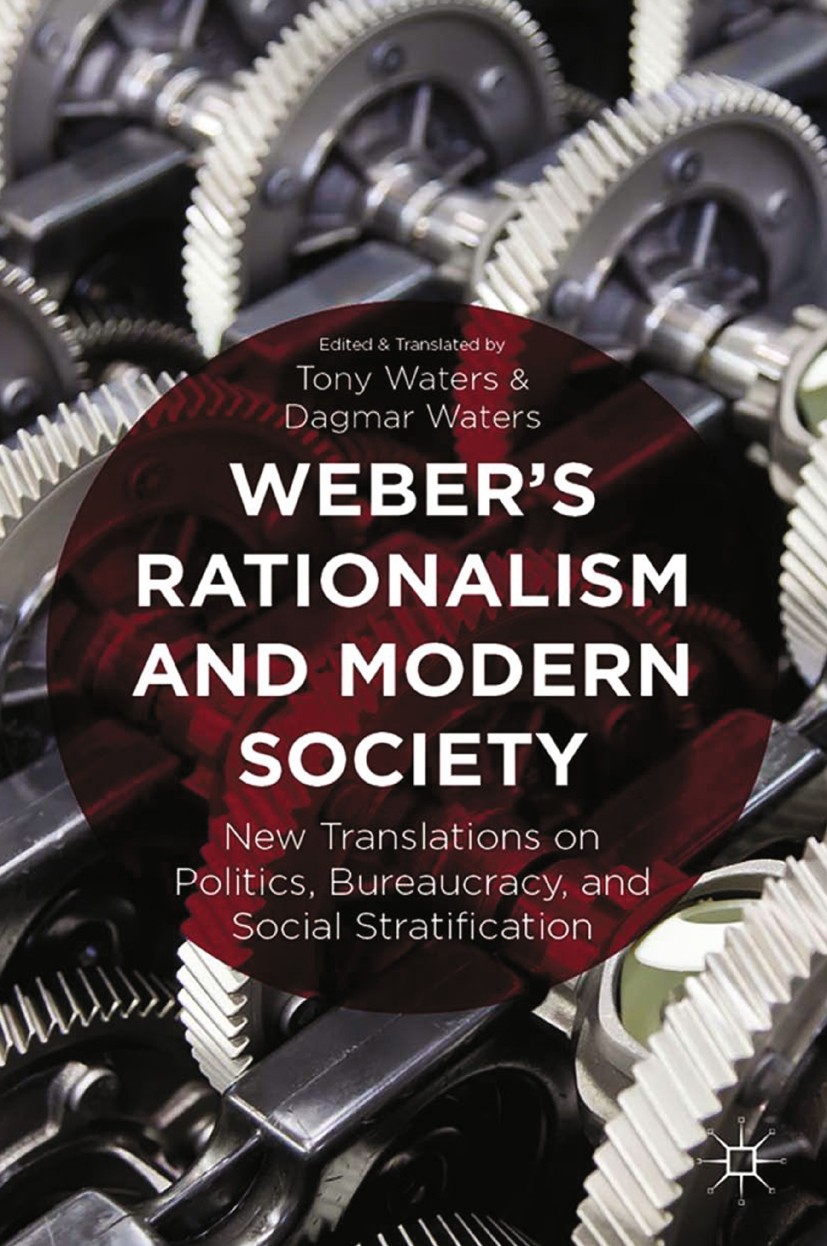 Titlebook: Weber‘s Rationalism and Modern Society; New Translations on Tony Waters,Dagmar Waters Book 2015 Palgrave Macmillan, a division of Nature A Titlebook: Weber‘s Rationalism and Modern Society; New Translations on Tony Waters,Dagmar Waters Book 2015 Palgrave Macmillan, a division of Nature A