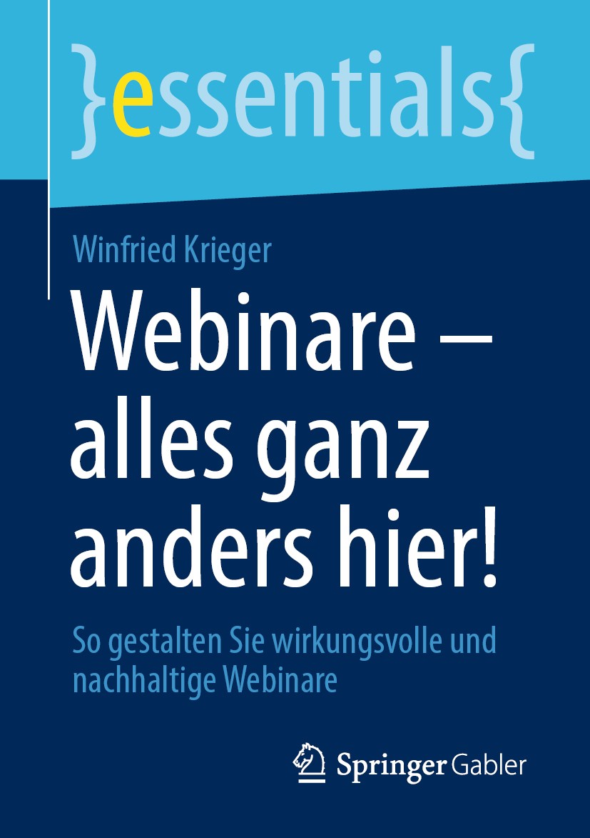Titlebook: Webinare – alles ganz anders hier!; So gestalten Sie wir Winfried Krieger Book 2020 Springer Fachmedien Wiesbaden GmbH, ein Teil von Spring Titlebook: Webinare – alles ganz anders hier!; So gestalten Sie wir Winfried Krieger Book 2020 Springer Fachmedien Wiesbaden GmbH, ein Teil von Spring