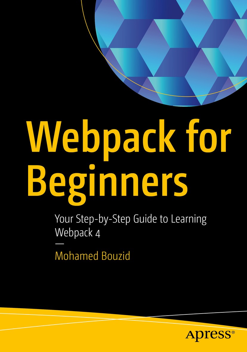 Titlebook: Webpack for Beginners; Your Step-by-Step Gu Mohamed Bouzid Book 2020 Mohamed Bouzid 2020 webpack.javascript.modular code.CSS.Sass.javascrip Titlebook: Webpack for Beginners; Your Step-by-Step Gu Mohamed Bouzid Book 2020 Mohamed Bouzid 2020 webpack.javascript.modular code.CSS.Sass.javascrip