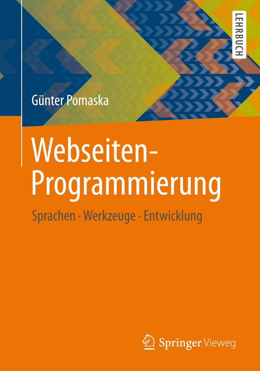 Titlebook: Webseiten-Programmierung; Sprachen, Werkzeuge, Günter Pomaska Textbook 2012 Vieweg+Teubner Verlag | Springer Fachmedien Wiesbaden GmbH, Wie Titlebook: Webseiten-Programmierung; Sprachen, Werkzeuge, Günter Pomaska Textbook 2012 Vieweg+Teubner Verlag | Springer Fachmedien Wiesbaden GmbH, Wie