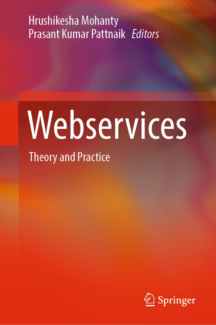 Titlebook: Webservices; Theory and Practice Hrushikesha Mohanty,Prasant Kumar Pattnaik Book 2019 Springer Nature Singapore Pte Ltd. 2019 Service selec Titlebook: Webservices; Theory and Practice Hrushikesha Mohanty,Prasant Kumar Pattnaik Book 2019 Springer Nature Singapore Pte Ltd. 2019 Service selec