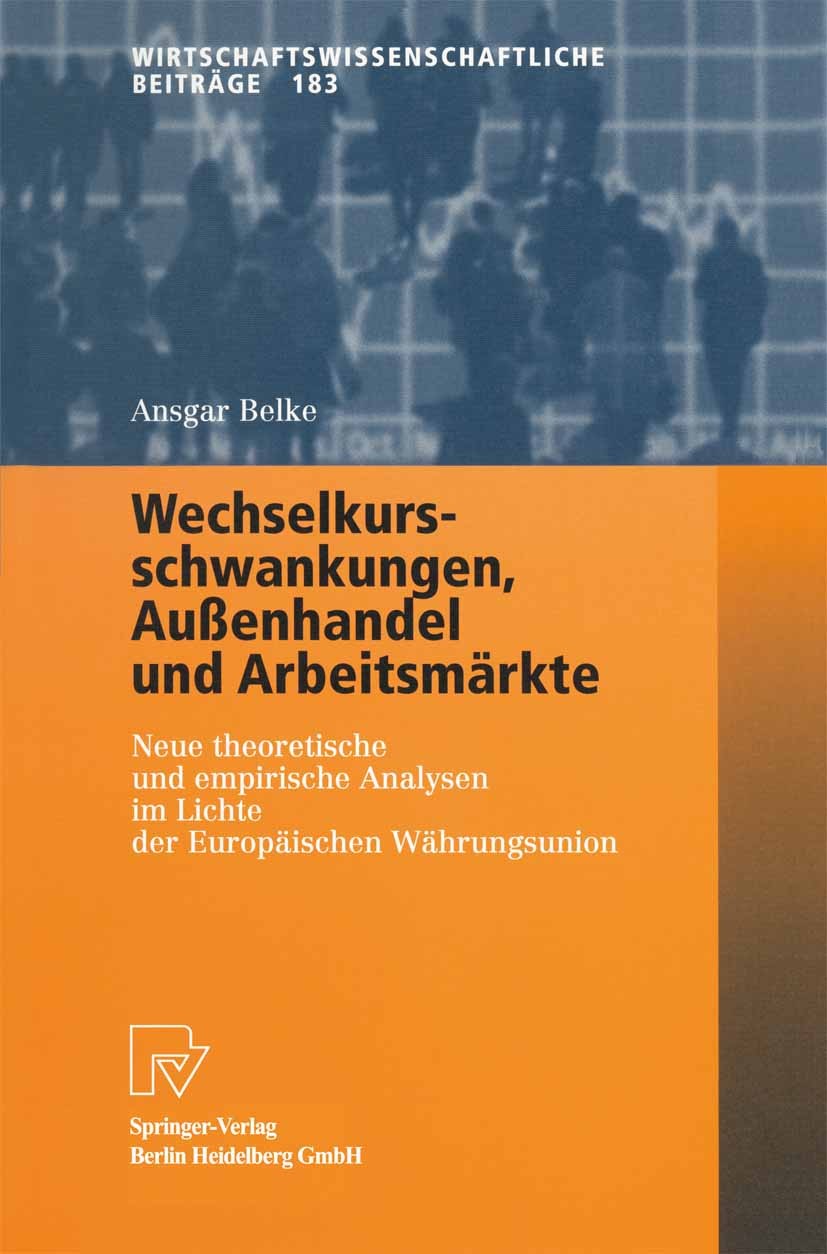 Titlebook: Wechselkursschwankungen, Außenhandel und Arbeitsmärkte; Neue theoretische un Ansgar Belke Book 2001 Springer-Verlag Berlin Heidelberg 2001 Titlebook: Wechselkursschwankungen, Außenhandel und Arbeitsmärkte; Neue theoretische un Ansgar Belke Book 2001 Springer-Verlag Berlin Heidelberg 2001