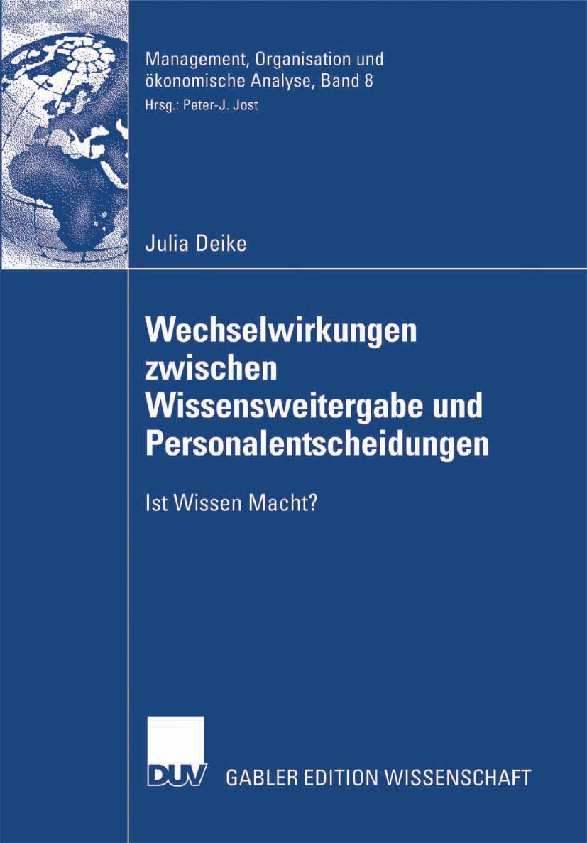 Titlebook: Wechselwirkungen zwischen Wissensweitergabe und Personalentscheidungen; Ist Wissen Macht? Julia Deike Book 2007 Gabler Verlag | Springer Fa Titlebook: Wechselwirkungen zwischen Wissensweitergabe und Personalentscheidungen; Ist Wissen Macht? Julia Deike Book 2007 Gabler Verlag | Springer Fa
