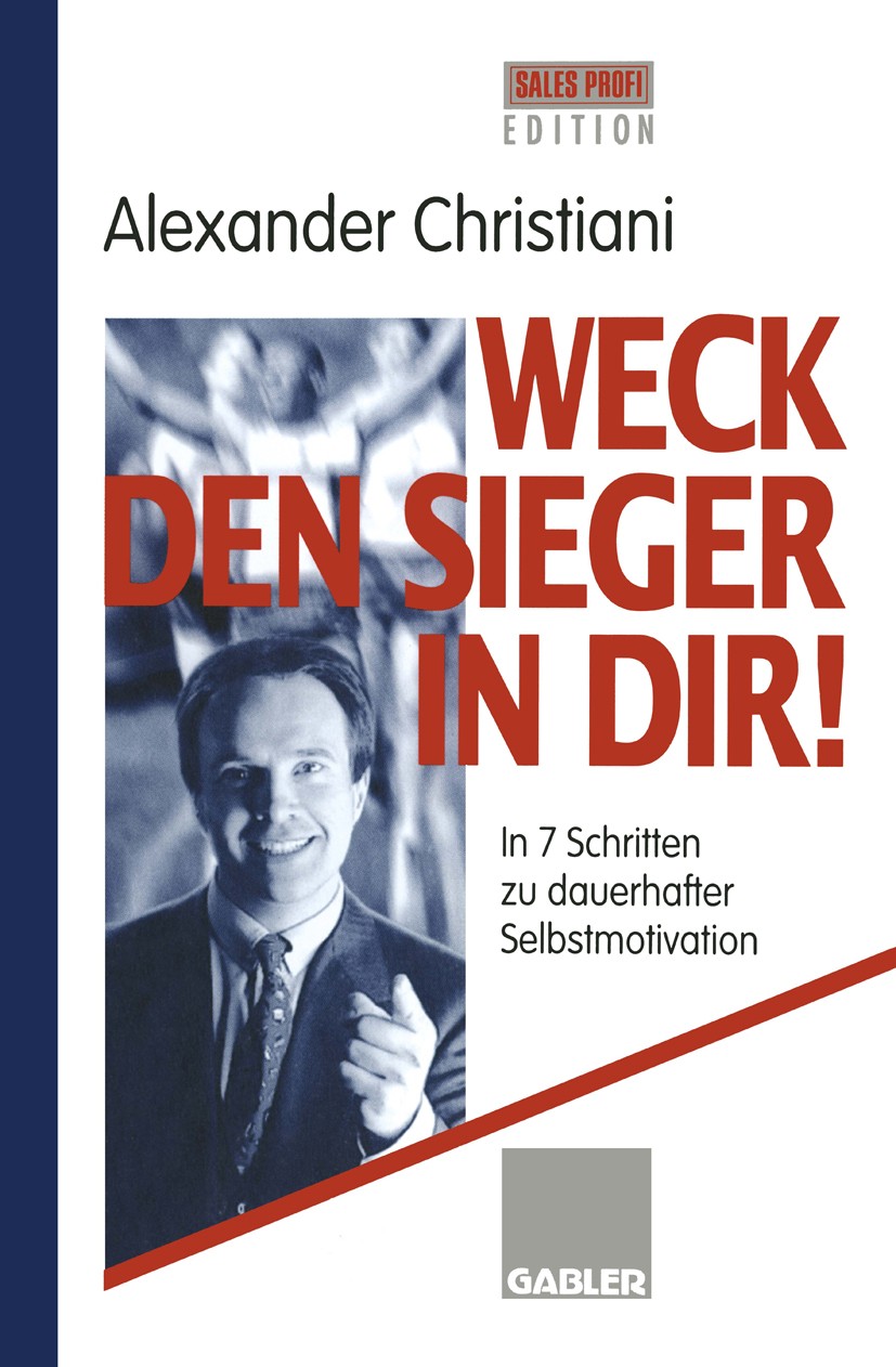 Titlebook: Weck den Sieger in Dir!; In 7 Schritten zu da Alexander Christiani Textbook 19971st edition Springer Fachmedien Wiesbaden 1997 Karriere.Lam Titlebook: Weck den Sieger in Dir!; In 7 Schritten zu da Alexander Christiani Textbook 19971st edition Springer Fachmedien Wiesbaden 1997 Karriere.Lam