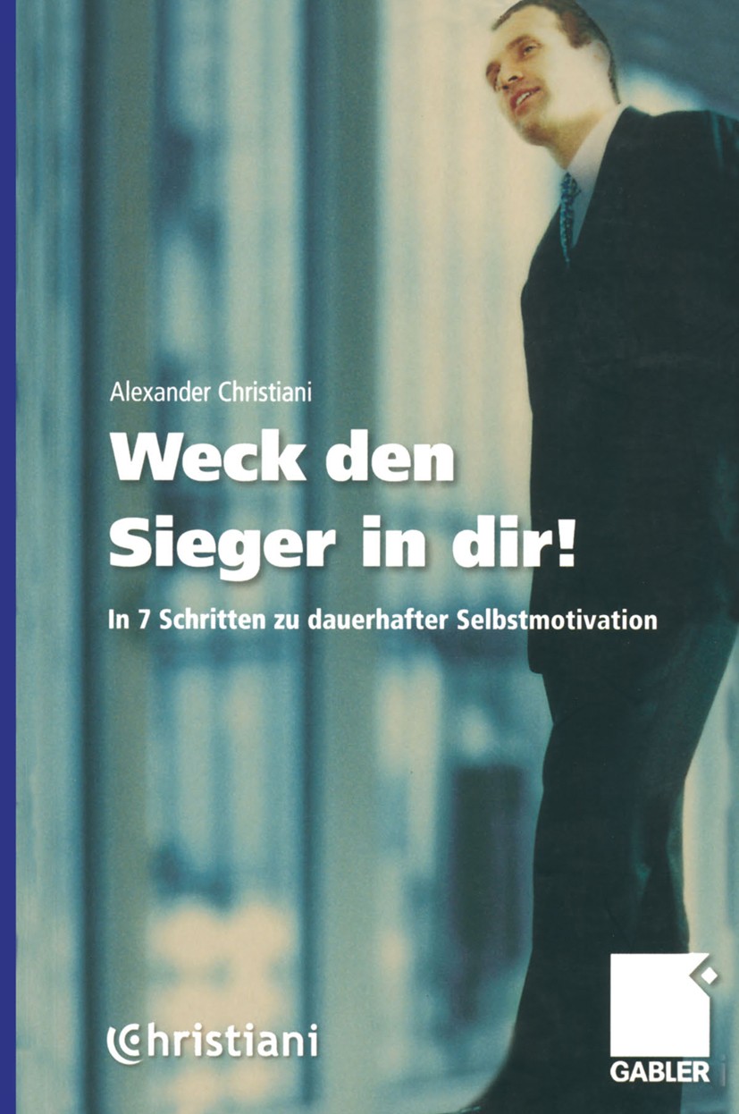 Titlebook: Weck den Sieger in dir!; In 7 Schritten zu da Alexander Christiani Book 2000Latest edition Springer Fachmedien Wiesbaden 2000 Management.Mo Titlebook: Weck den Sieger in dir!; In 7 Schritten zu da Alexander Christiani Book 2000Latest edition Springer Fachmedien Wiesbaden 2000 Management.Mo