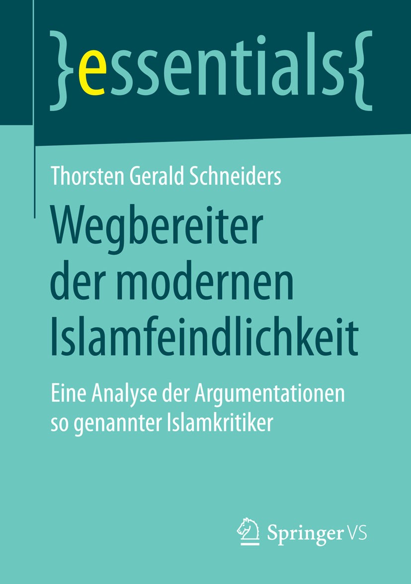 Titlebook: Wegbereiter der modernen Islamfeindlichkeit; Eine Analyse der Arg Thorsten Gerald Schneiders Book 2015 Springer Fachmedien Wiesbaden GmbH, Titlebook: Wegbereiter der modernen Islamfeindlichkeit; Eine Analyse der Arg Thorsten Gerald Schneiders Book 2015 Springer Fachmedien Wiesbaden GmbH,
