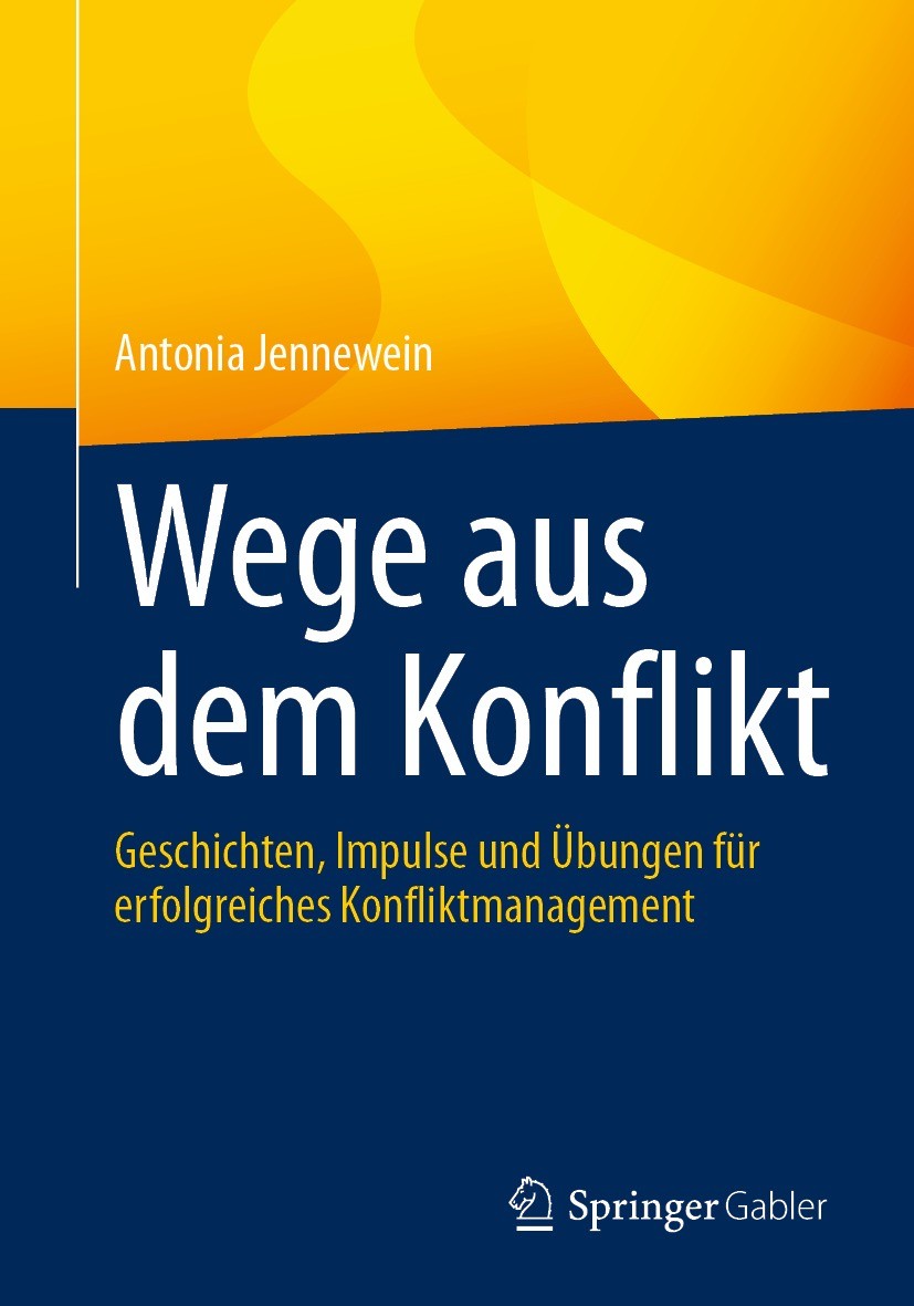 Titlebook: Wege aus dem Konflikt; Geschichten, Impulse Antonia Jennewein Book 2021 Der/die Herausgeber bzw. der/die Autor(en), exklusiv lizenziert dur Titlebook: Wege aus dem Konflikt; Geschichten, Impulse Antonia Jennewein Book 2021 Der/die Herausgeber bzw. der/die Autor(en), exklusiv lizenziert dur
