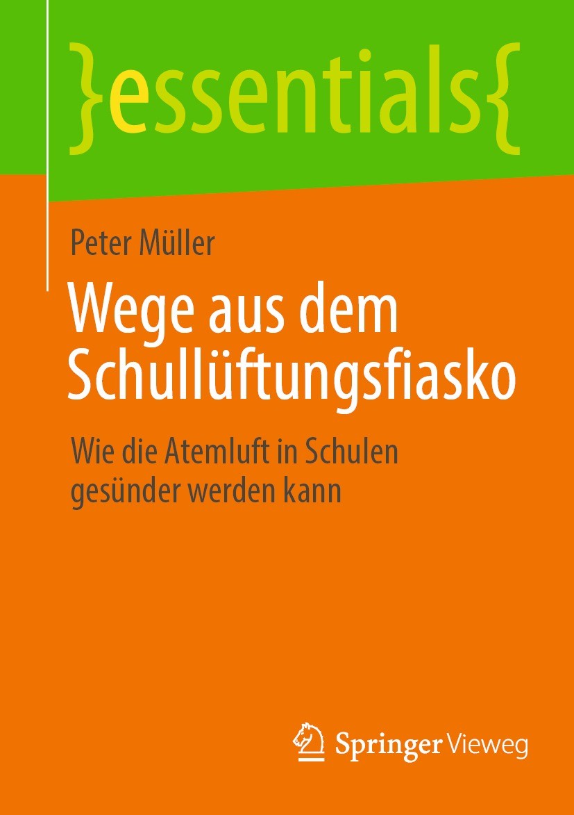 Titlebook: Wege aus dem Schullüftungsfiasko; Wie die Atemluft in Peter Müller Book 2022 Der/die Herausgeber bzw. der/die Autor(en), exklusiv lizenzie Titlebook: Wege aus dem Schullüftungsfiasko; Wie die Atemluft in Peter Müller Book 2022 Der/die Herausgeber bzw. der/die Autor(en), exklusiv lizenzie
