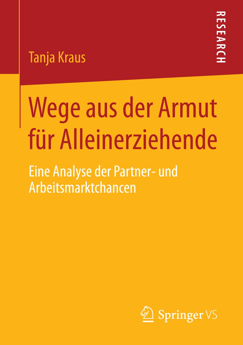 Titlebook: Wege aus der Armut für Alleinerziehende; Eine Analyse der Par Tanja Kraus Book 2014 Springer Fachmedien Wiesbaden 2014 Armut, Einkommen und Titlebook: Wege aus der Armut für Alleinerziehende; Eine Analyse der Par Tanja Kraus Book 2014 Springer Fachmedien Wiesbaden 2014 Armut, Einkommen und