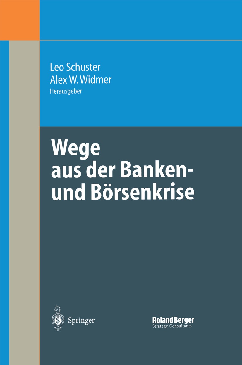 Titlebook: Wege aus der Banken- und Börsenkrise; Leo Schuster,Alex W. Widmer Book 2004 Springer-Verlag Berlin Heidelberg 2004 Aktienmarkt.Anlageberat Titlebook: Wege aus der Banken- und Börsenkrise; Leo Schuster,Alex W. Widmer Book 2004 Springer-Verlag Berlin Heidelberg 2004 Aktienmarkt.Anlageberat
