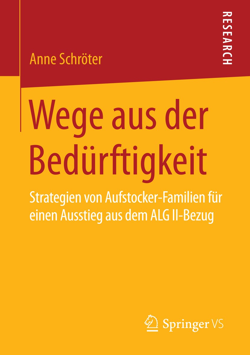 Titlebook: Wege aus der Bedürftigkeit; Strategien von Aufst Anne Schröter Book 2015 Springer Fachmedien Wiesbaden 2015 ALG II.Aufstocker-Familien.Bedü Titlebook: Wege aus der Bedürftigkeit; Strategien von Aufst Anne Schröter Book 2015 Springer Fachmedien Wiesbaden 2015 ALG II.Aufstocker-Familien.Bedü