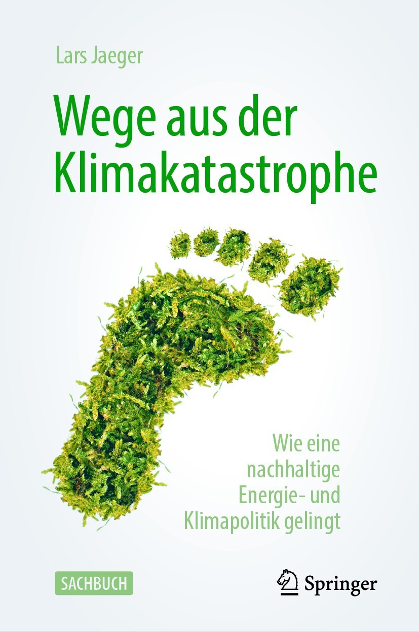 Titlebook: Wege aus der Klimakatastrophe; Wie eine nachhaltige Lars Jaeger Book 2021 Der/die Herausgeber bzw. der/die Autor(en), exklusiv lizenziert a Titlebook: Wege aus der Klimakatastrophe; Wie eine nachhaltige Lars Jaeger Book 2021 Der/die Herausgeber bzw. der/die Autor(en), exklusiv lizenziert a