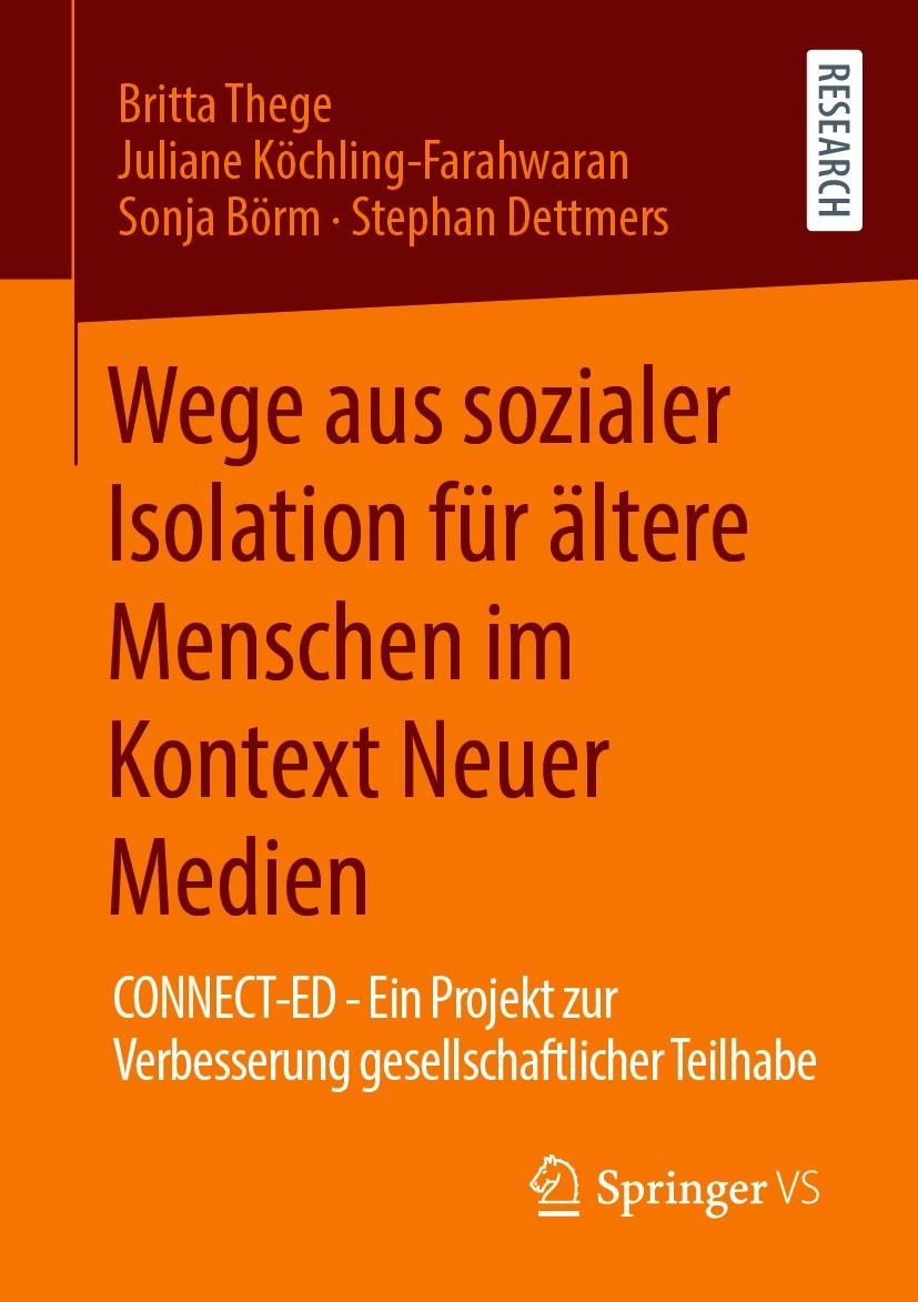 Titlebook: Wege aus sozialer Isolation für ältere Menschen im Kontext Neuer Medien; CONNECT-ED - Ein Pro Britta Thege,Juliane Köchling-Farahwaran,Step Titlebook: Wege aus sozialer Isolation für ältere Menschen im Kontext Neuer Medien; CONNECT-ED - Ein Pro Britta Thege,Juliane Köchling-Farahwaran,Step