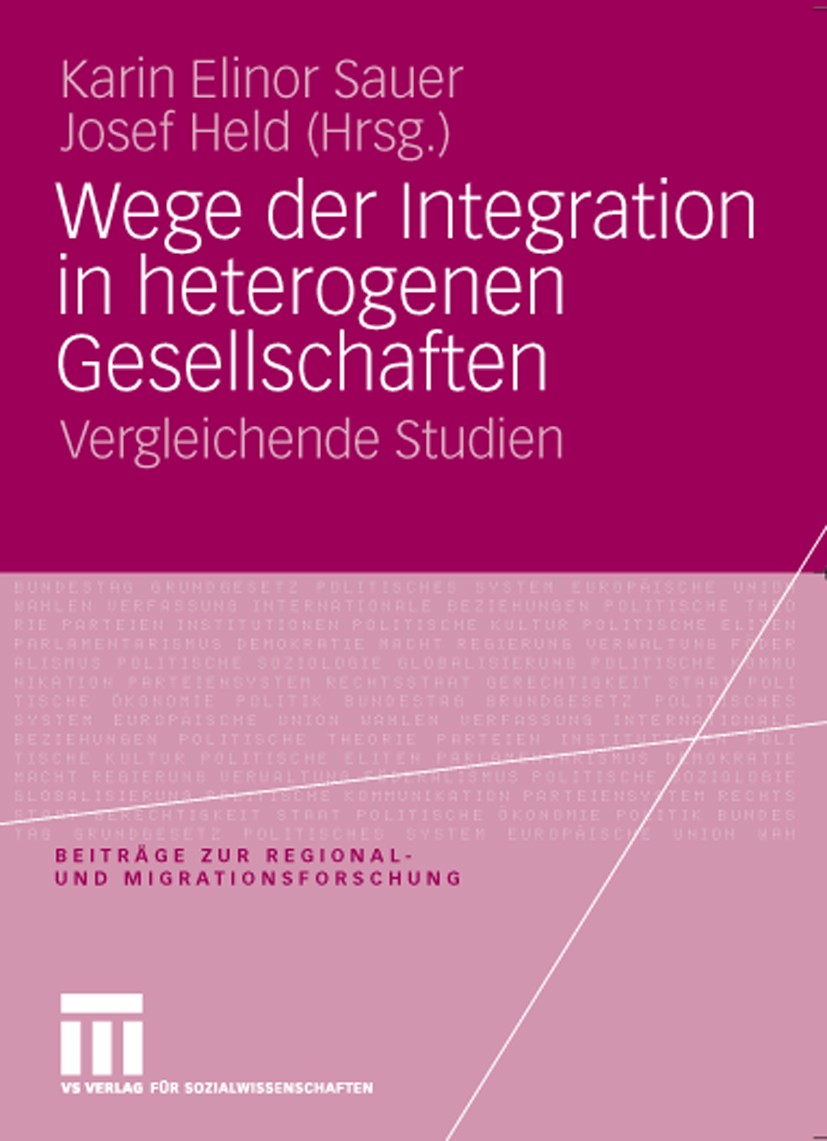 Titlebook: Wege der Integration in heterogenen Gesellschaften; Vergleichende Studie Karin Elinor Sauer,Josef Held Book 2009 VS Verlag für Sozialwissen Titlebook: Wege der Integration in heterogenen Gesellschaften; Vergleichende Studie Karin Elinor Sauer,Josef Held Book 2009 VS Verlag für Sozialwissen