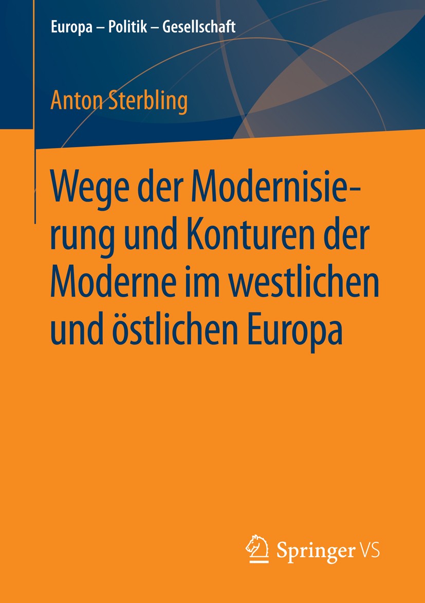 Titlebook: Wege der Modernisierung und Konturen der Moderne im westlichen und östlichen Europa; Anton Sterbling Book 2015 Springer Fachmedien Wiesbad Titlebook: Wege der Modernisierung und Konturen der Moderne im westlichen und östlichen Europa; Anton Sterbling Book 2015 Springer Fachmedien Wiesbad