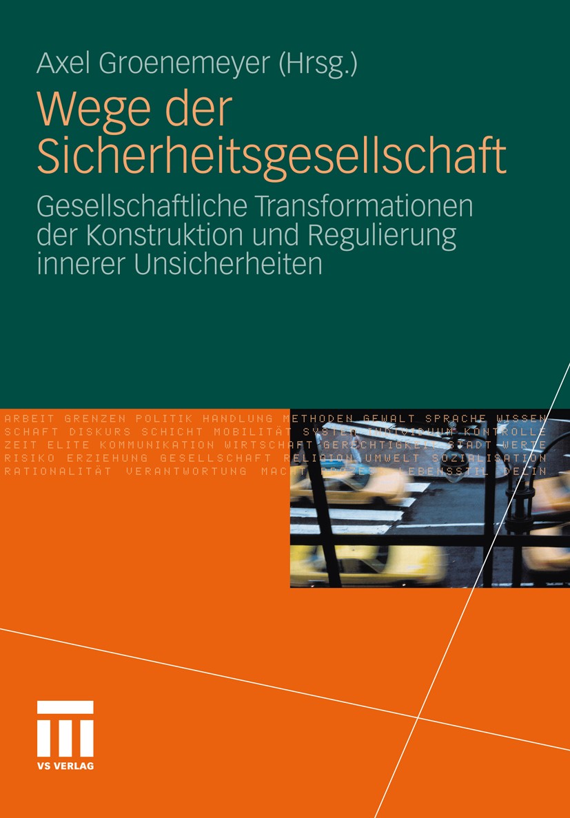 Titlebook: Wege der Sicherheitsgesellschaft; Gesellschaftliche Tr Axel Groenemeyer Book 2010 VS Verlag für Sozialwissenschaften | Springer Fachmedien Titlebook: Wege der Sicherheitsgesellschaft; Gesellschaftliche Tr Axel Groenemeyer Book 2010 VS Verlag für Sozialwissenschaften | Springer Fachmedien