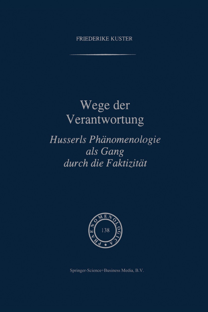 Titlebook: Wege der Verantwortung; Husserls Phänomenolo Friederike Kuster Book 1996 Kluwer Academic Publishers 1996 Begriff.Edmund Husserl.Phänomenolo Titlebook: Wege der Verantwortung; Husserls Phänomenolo Friederike Kuster Book 1996 Kluwer Academic Publishers 1996 Begriff.Edmund Husserl.Phänomenolo