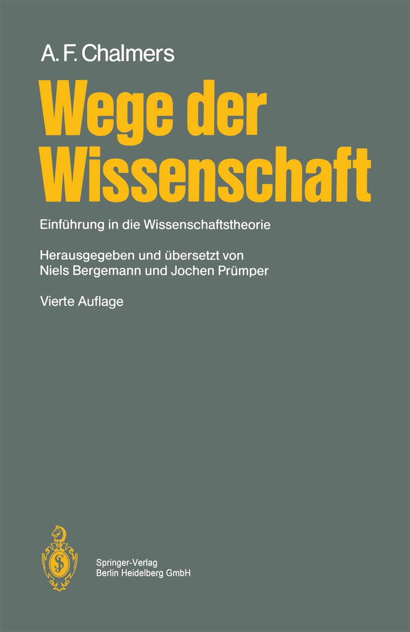 Titlebook: Wege der Wissenschaft; Einführung in die Wi A. F. Chalmers,Niels Bergemann,Jochen Prümper Textbook 19994th edition Springer-Verlag Berlin H Titlebook: Wege der Wissenschaft; Einführung in die Wi A. F. Chalmers,Niels Bergemann,Jochen Prümper Textbook 19994th edition Springer-Verlag Berlin H