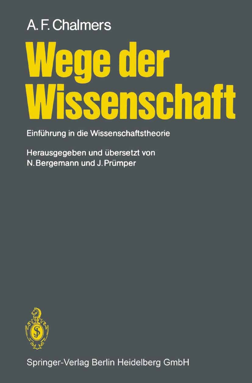 Titlebook: Wege der Wissenschaft; Einführung in die Wi A. F. Chalmers,Niels Bergemann,Jochen Prümper Textbook 19861st edition Springer-Verlag Berlin H Titlebook: Wege der Wissenschaft; Einführung in die Wi A. F. Chalmers,Niels Bergemann,Jochen Prümper Textbook 19861st edition Springer-Verlag Berlin H
