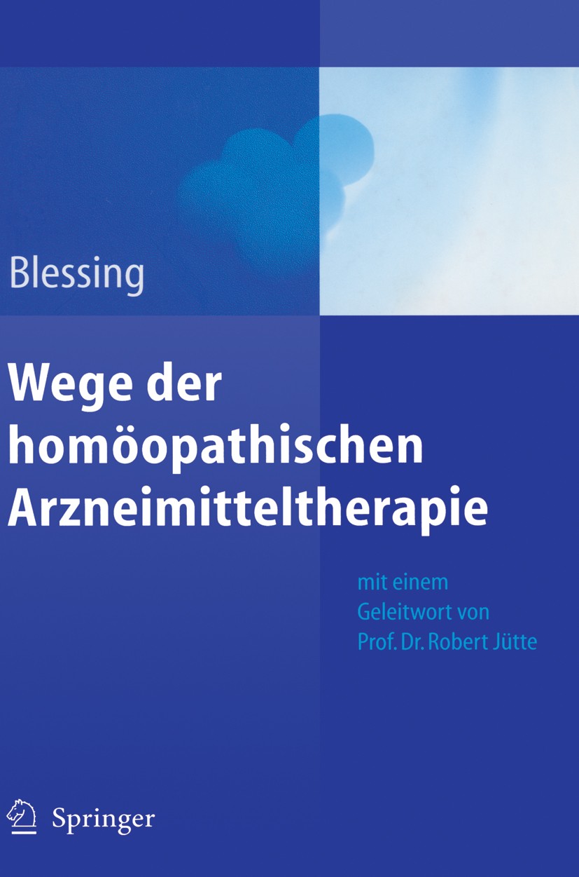Titlebook: Wege der homöopathischen Arzneimitteltherapie; Bettina Blessing Book 2010 Springer-Verlag Berlin Heidelberg 2010 Arzneimitteltherapie.Arzn Titlebook: Wege der homöopathischen Arzneimitteltherapie; Bettina Blessing Book 2010 Springer-Verlag Berlin Heidelberg 2010 Arzneimitteltherapie.Arzn
