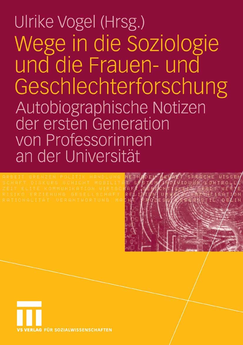 Titlebook: Wege in die Soziologie und die Frauen- und Geschlechterforschung; Autobiographische No Ulrike Vogel Book 2006 VS Verlag für Sozialwissensch Titlebook: Wege in die Soziologie und die Frauen- und Geschlechterforschung; Autobiographische No Ulrike Vogel Book 2006 VS Verlag für Sozialwissensch