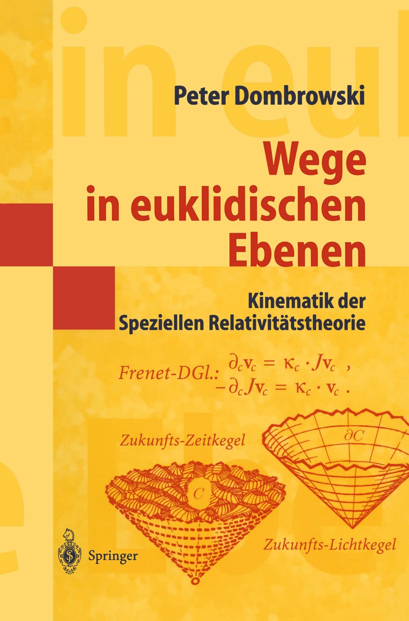 Titlebook: Wege in euklidischen Ebenen Kinematik der Speziellen Relativitätstheorie; Eine Auswahl geometr Peter Dombrowski Textbook 1999 Springer-Verl Titlebook: Wege in euklidischen Ebenen Kinematik der Speziellen Relativitätstheorie; Eine Auswahl geometr Peter Dombrowski Textbook 1999 Springer-Verl