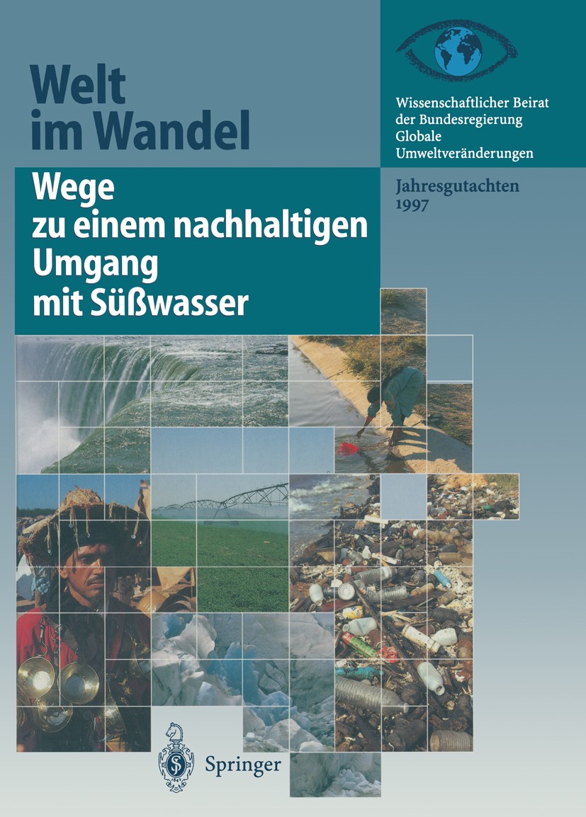 Titlebook: Wege zu einem nachhaltigen Umgang mit Süßwasser; Jahresgutachten 1997 Wissenschaftlicher Beirat der Bundesregierung Glob Book 1998 Springer Titlebook: Wege zu einem nachhaltigen Umgang mit Süßwasser; Jahresgutachten 1997 Wissenschaftlicher Beirat der Bundesregierung Glob Book 1998 Springer