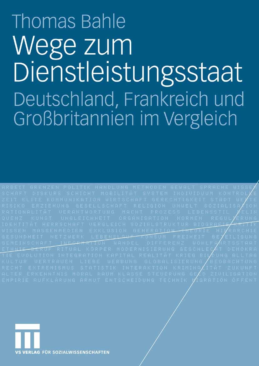Titlebook: Wege zum Dienstleistungsstaat; Deutschland, Frankre Thomas Bahle Book 2007 VS Verlag für Sozialwissenschaften | Springer Fachmedien Wiesbad Titlebook: Wege zum Dienstleistungsstaat; Deutschland, Frankre Thomas Bahle Book 2007 VS Verlag für Sozialwissenschaften | Springer Fachmedien Wiesbad