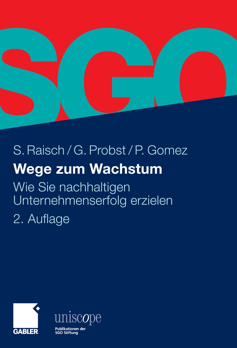 Titlebook: Wege zum Wachstum; Wie Sie nachhaltigen Sebastian Raisch,Gilbert Probst,Peter Gomez Book 2010Latest edition Gabler Verlag | Springer Fachme Titlebook: Wege zum Wachstum; Wie Sie nachhaltigen Sebastian Raisch,Gilbert Probst,Peter Gomez Book 2010Latest edition Gabler Verlag | Springer Fachme