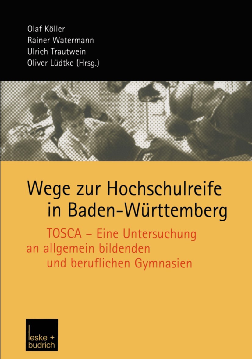 Titlebook: Wege zur Hochschulreife in Baden-Württemberg; TOSCA — Eine Untersu Olaf Köller,Rainer Watermann,Oliver Lüdtke Book 2004 Leske + Budrich, Op Titlebook: Wege zur Hochschulreife in Baden-Württemberg; TOSCA — Eine Untersu Olaf Köller,Rainer Watermann,Oliver Lüdtke Book 2004 Leske + Budrich, Op