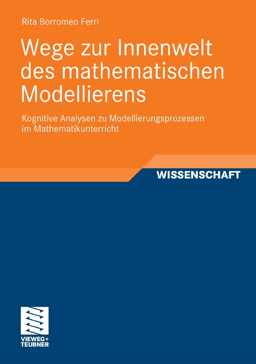 Titlebook: Wege zur Innenwelt des mathematischen Modellierens; Kognitive Analysen z Rita Borromeo Ferri Book 2011 Vieweg+Teubner Verlag | Springer Fac Titlebook: Wege zur Innenwelt des mathematischen Modellierens; Kognitive Analysen z Rita Borromeo Ferri Book 2011 Vieweg+Teubner Verlag | Springer Fac