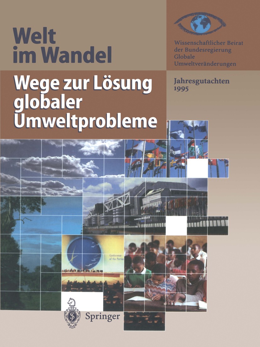 Titlebook: Wege zur Lösung globaler Umweltprobleme; Jahresgutachten 1995 Wissenschaftlicher Beirat der Bundesregierung Glob Book 1996 Springer-Verlag Titlebook: Wege zur Lösung globaler Umweltprobleme; Jahresgutachten 1995 Wissenschaftlicher Beirat der Bundesregierung Glob Book 1996 Springer-Verlag