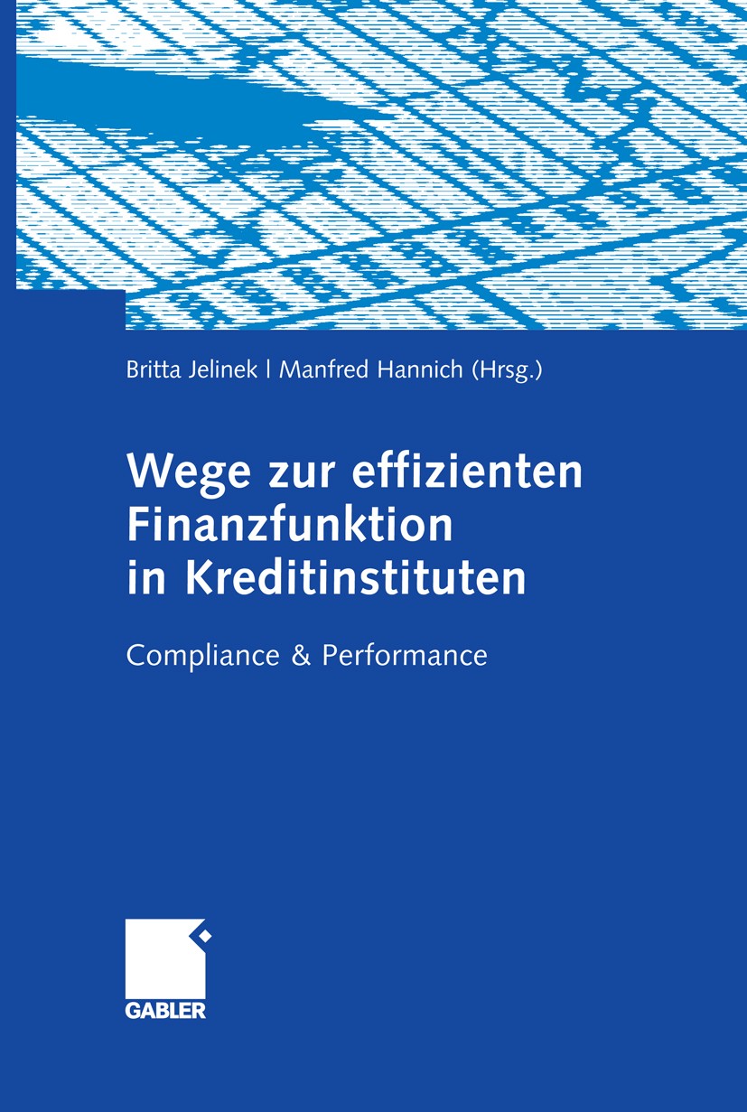 Titlebook: Wege zur effizienten Finanzfunktion in Kreditinstituten; Britta Jelinek,Manfred Hannich Book 2009 Gabler Verlag | Springer Fachmedien Wies Titlebook: Wege zur effizienten Finanzfunktion in Kreditinstituten; Britta Jelinek,Manfred Hannich Book 2009 Gabler Verlag | Springer Fachmedien Wies