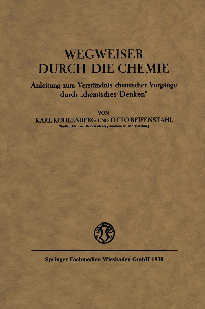 Titlebook: Wegweiser durch die Chemie; Anleitung zum Verstä Karl Kohlenberg,Otto Reifenstahl Book 1930 Springer Fachmedien Wiesbaden GmbH 1930 Chemie. Titlebook: Wegweiser durch die Chemie; Anleitung zum Verstä Karl Kohlenberg,Otto Reifenstahl Book 1930 Springer Fachmedien Wiesbaden GmbH 1930 Chemie.