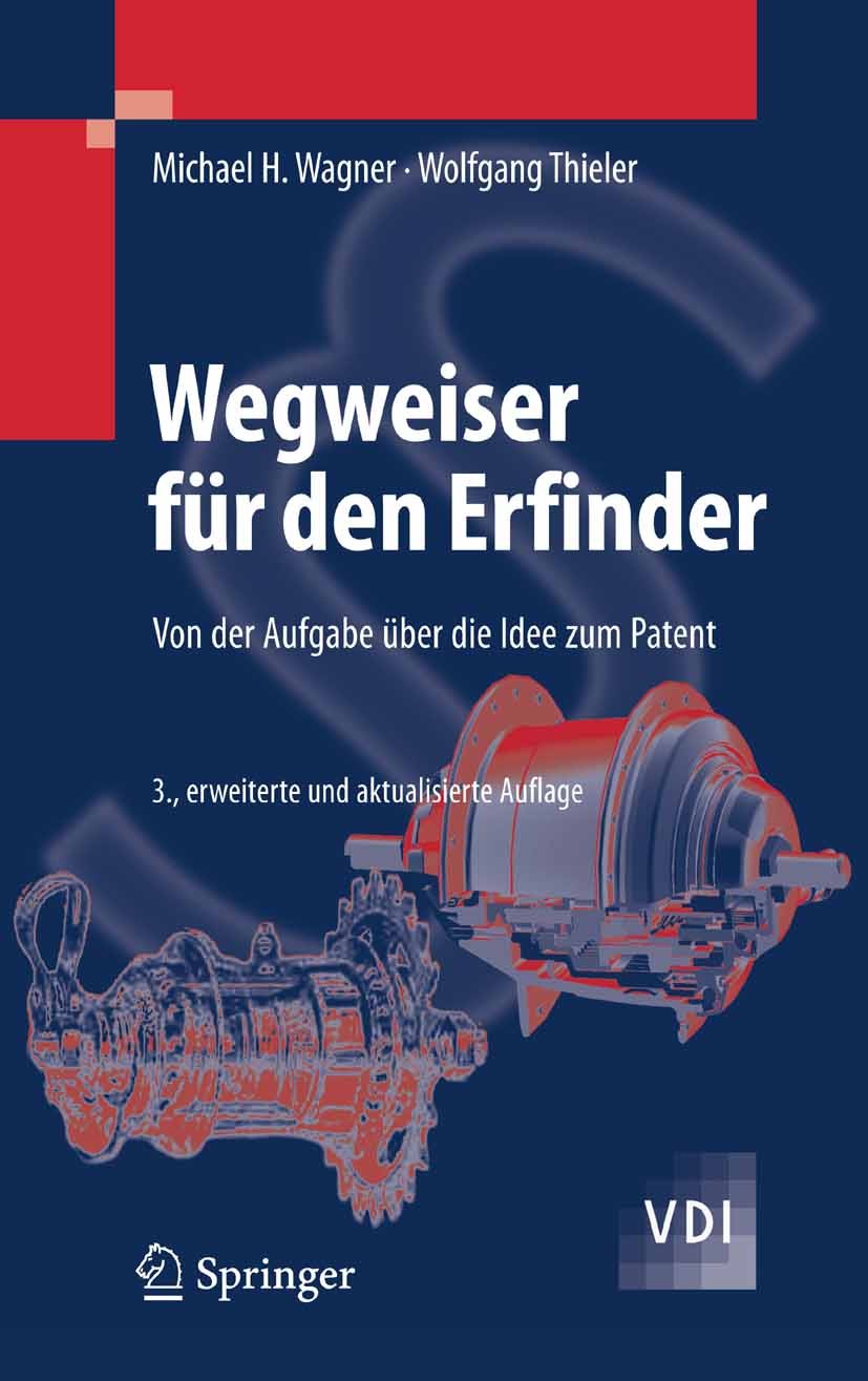 Titlebook: Wegweiser für den Erfinder; Von der Aufgabe über Michael H. Wagner,Wolfgang Thieler Book 2007Latest edition Springer-Verlag Berlin Heidelbe Titlebook: Wegweiser für den Erfinder; Von der Aufgabe über Michael H. Wagner,Wolfgang Thieler Book 2007Latest edition Springer-Verlag Berlin Heidelbe