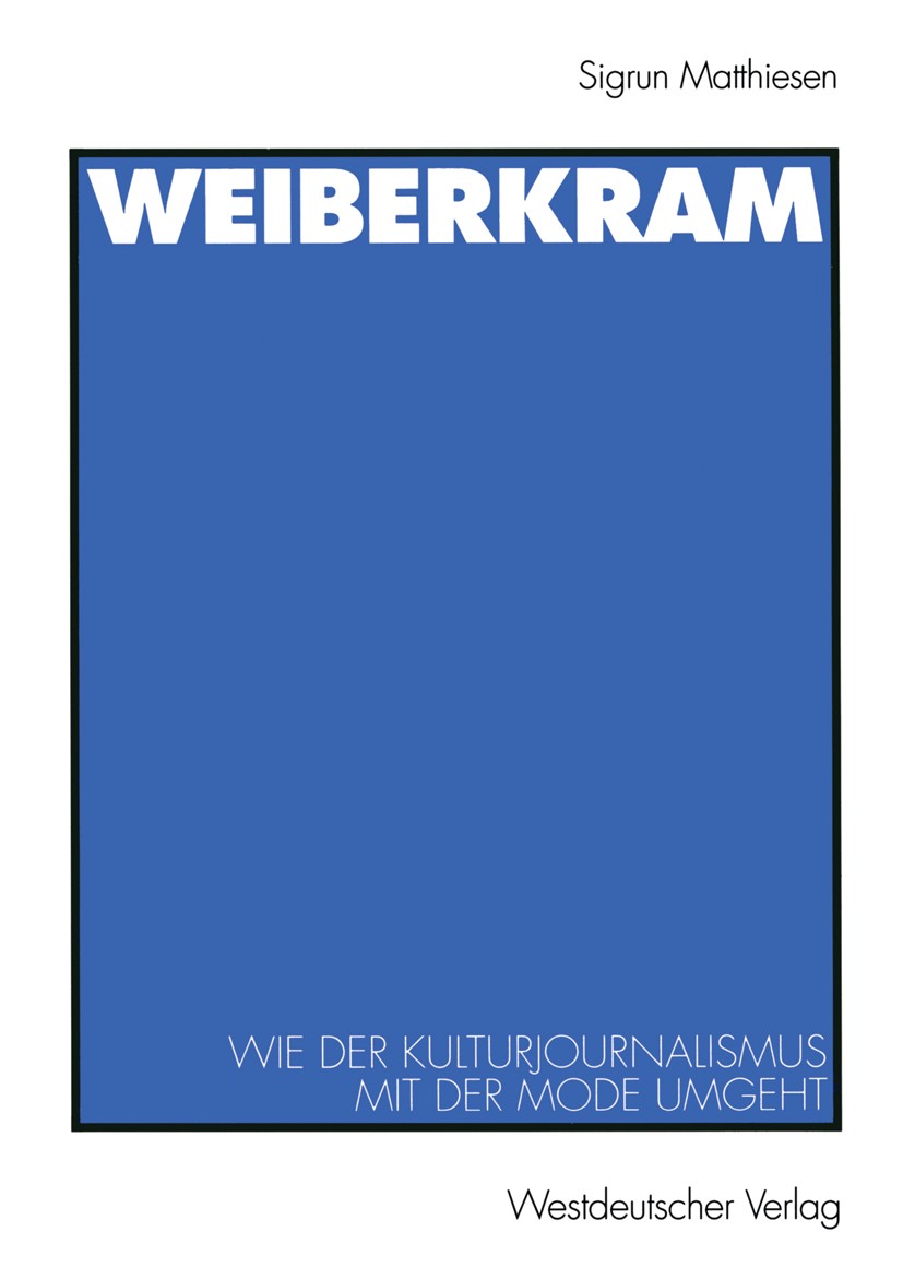 Titlebook: Weiberkram; Wie der Kulturjourna Sigrun Matthiesen Book 2000 Westdeutscher Verlag GmbH, Wiesbaden 2000 Journalismus.Journalisten.Journalist Titlebook: Weiberkram; Wie der Kulturjourna Sigrun Matthiesen Book 2000 Westdeutscher Verlag GmbH, Wiesbaden 2000 Journalismus.Journalisten.Journalist