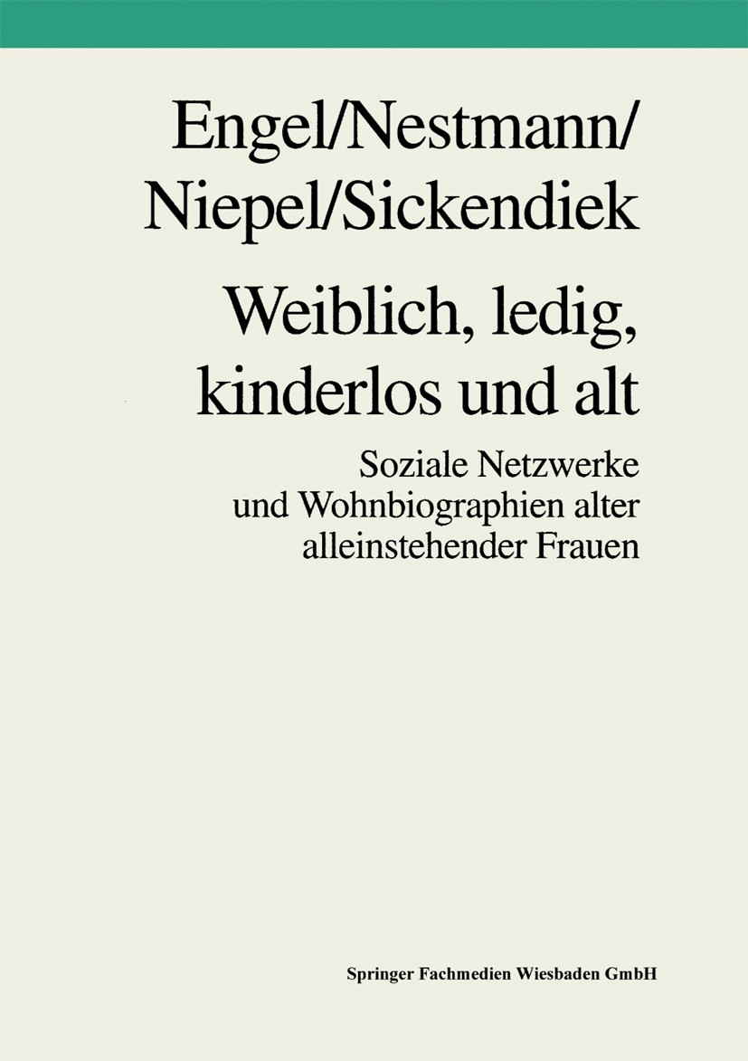 Titlebook: Weiblich, ledig, kinderlos und alt; Soziale Netzwerke un Frank Engel,Frank Nestmann,Ursel Sickendiek Book 1996 Springer Fachmedien Wiesbade Titlebook: Weiblich, ledig, kinderlos und alt; Soziale Netzwerke un Frank Engel,Frank Nestmann,Ursel Sickendiek Book 1996 Springer Fachmedien Wiesbade